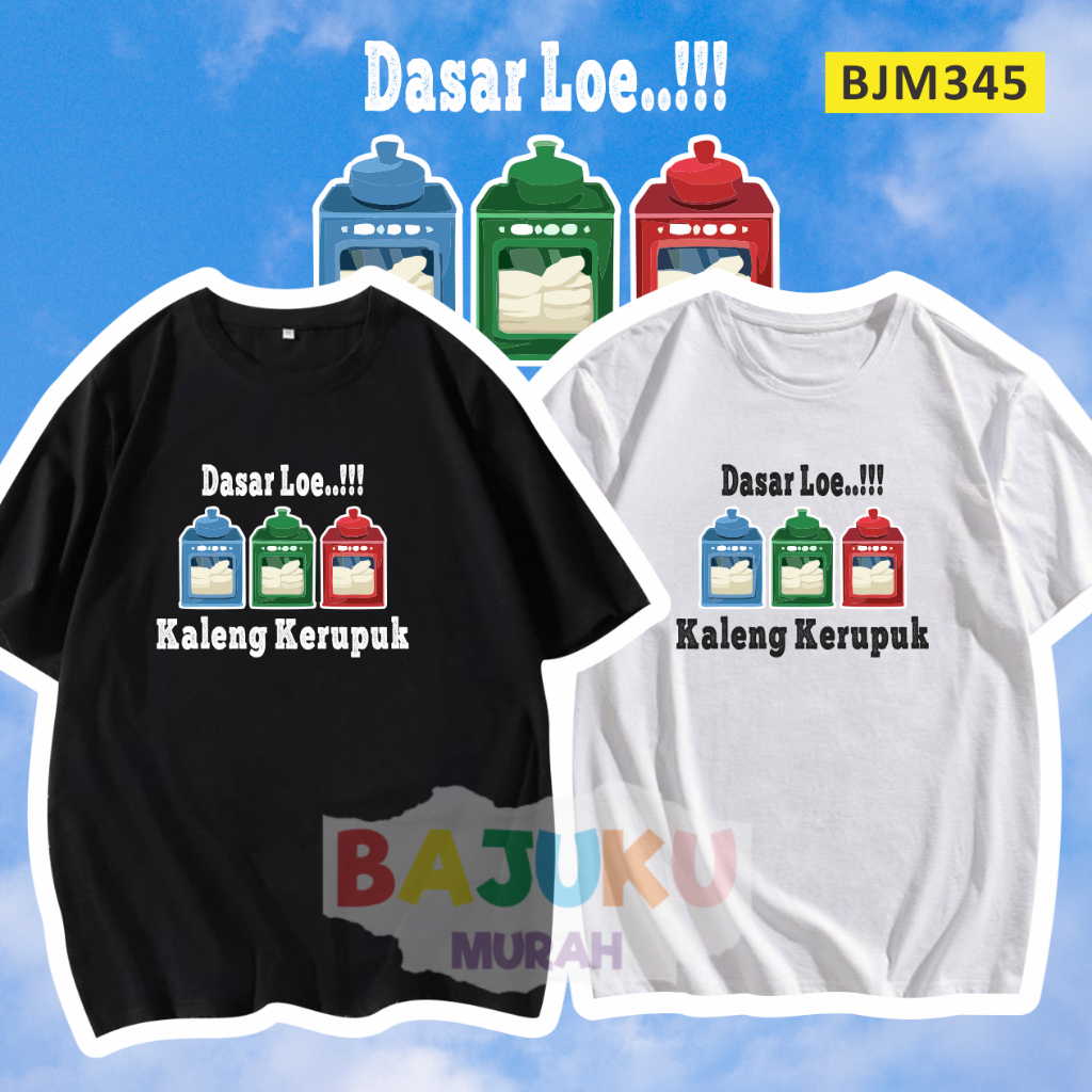 BJM345 Kaos plesetan Tshirt pria wanita dasar loe kaleng kerupuk ada uk s-3xl