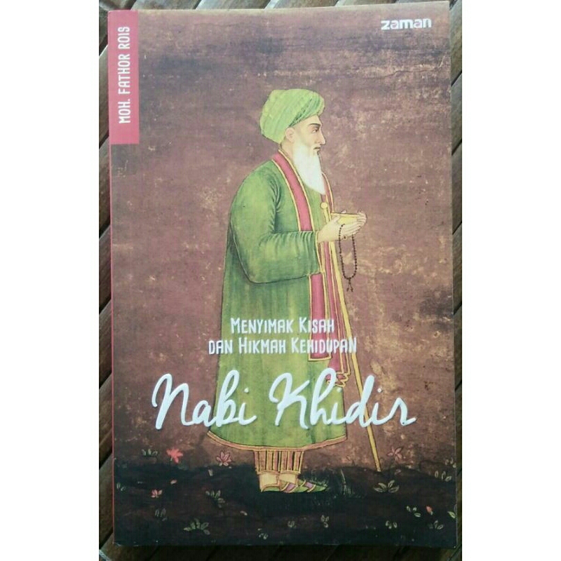 Menyimak Kisah Dan Hikmah Kehidupan Nabi Khidir < Moh.Fathor Rois < Zaman, 2015.(asli/Ori)
