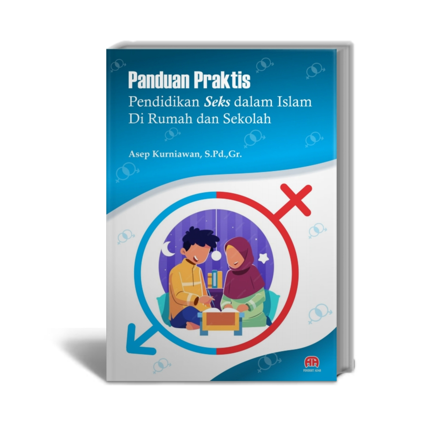 Panduan Praktis Pendidikan Seks dalam Islam Di Rumah dan Sekolah - Asep Kurniawan, S.Pd.,Gr. - Pener