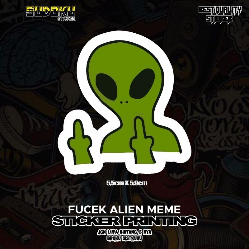 

STICKER STIKER PRINTING ALIEN FUCEK MEME