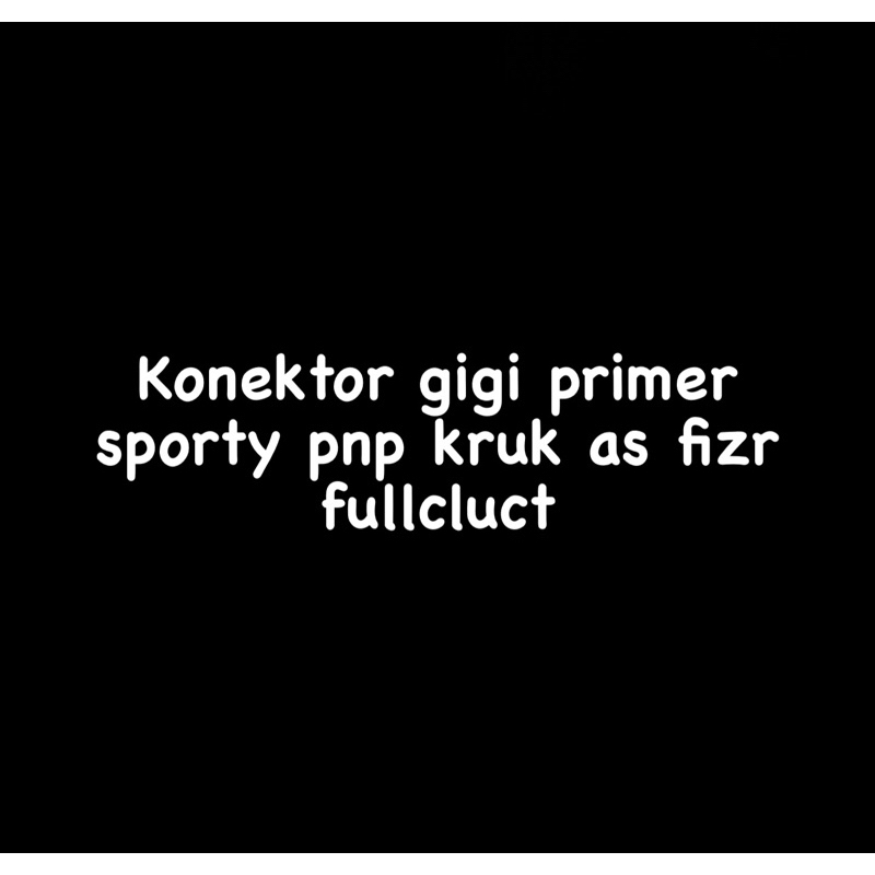 Konektor gigi primer sporty pnp kruk as fizr fullcluct