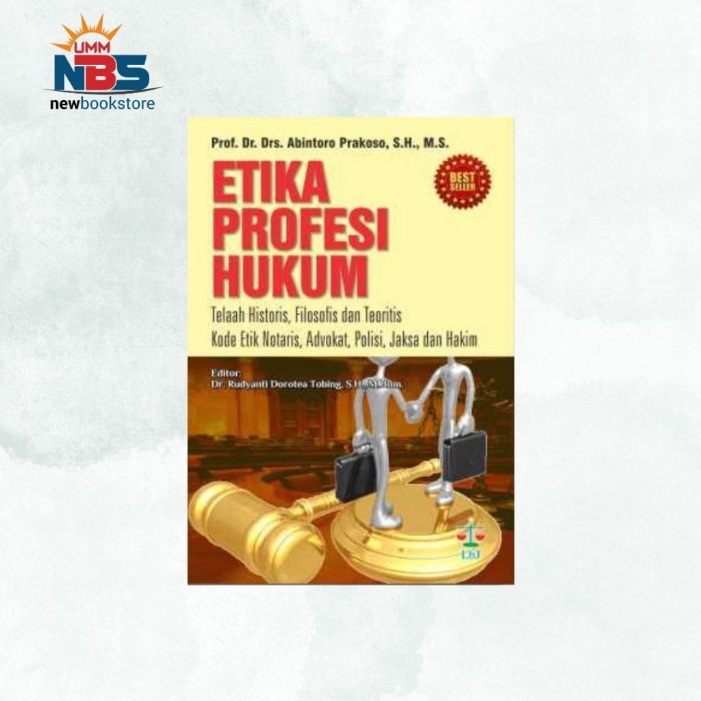 Etika Profesi Hukum : Telaah Historis, Filosofis dan Teoritis Kode Etik Notaris, Advokat, Polisi, Ja