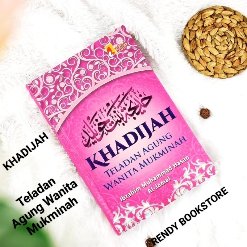BUKU KHADIJAH TELADAN AGUNG WANITA MUKMINAH IBRAHIM MUHAMMAD HASAN AL-JAMAL PENERBIT INSAN KAMIL