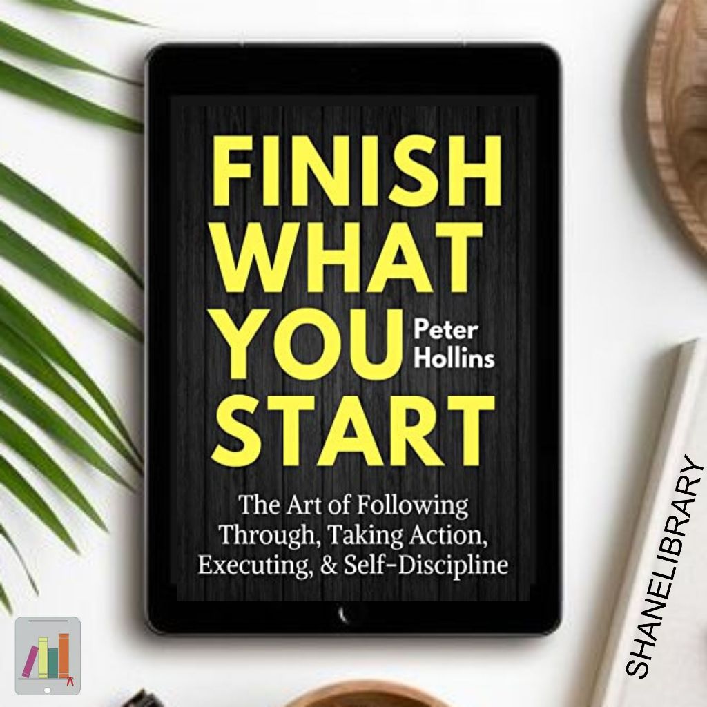 

Finish What You Start by Peter Hollins