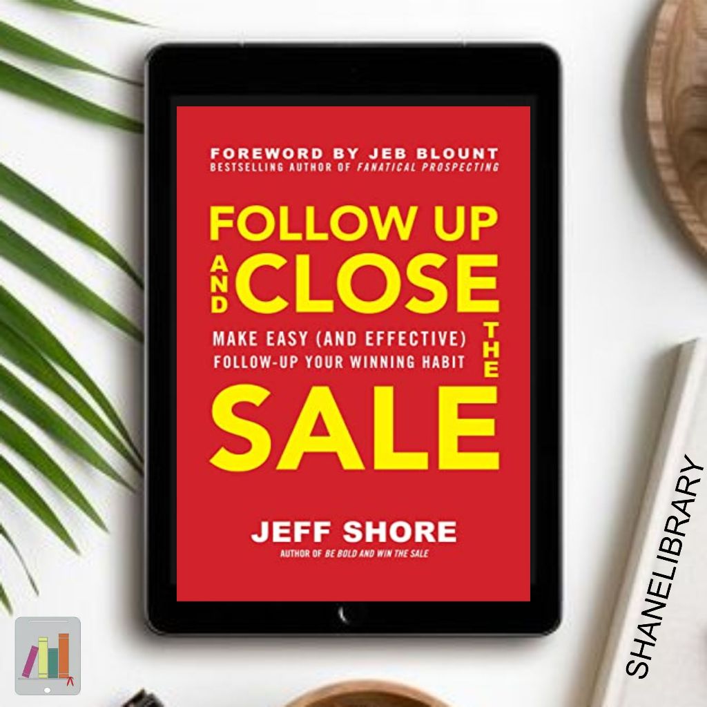 

Follow Up and Close the Sale by Jeff Shore