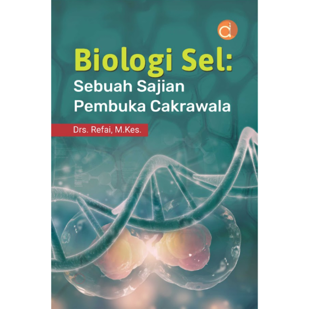 Deepublish - Buku Biologi Sel: Sebuah Sajian Pembuka Cakrawala - Buku Biologi