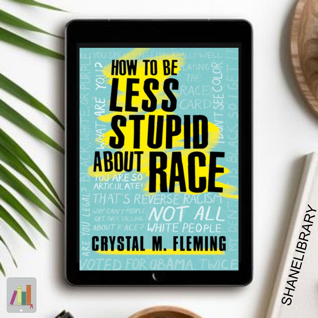 

How to be Less Stupid about Race by Crystal M. F.