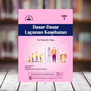 EGC BUKU SMK KESEHATAN KEPERAWATAN Dasar-Dasar Layanan Kesehatan Buku 2 Fase E