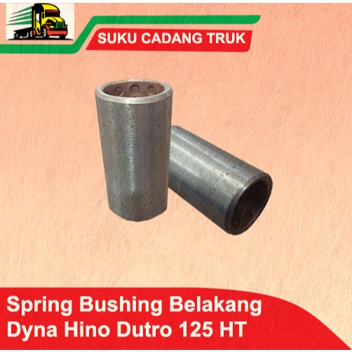 SPRING BUSHING BOS PER BELAKANG 125 HT 130 HT DYNA RINO SAURUS HINO DUTRO