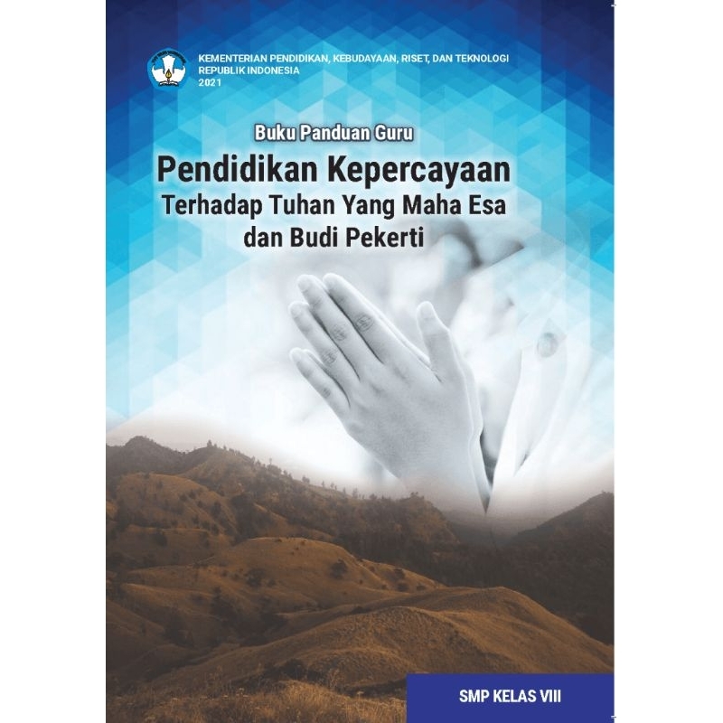 

BUKU PANDUAN GURU PENDIDIKAN KEPERCAYAAN TERHADAP TUHAN YANG MAHA ESA DAN BUDI PEKERTI SMP KELAS VIII