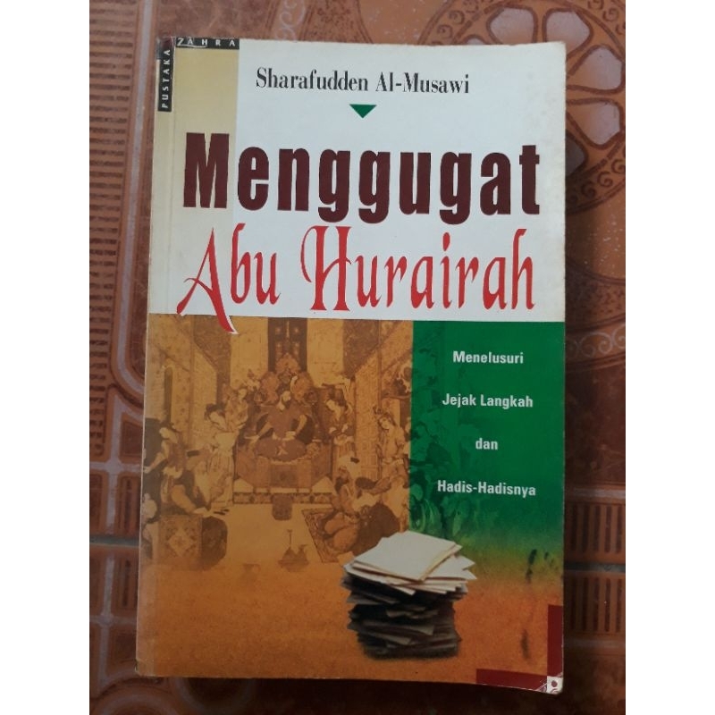 BUKU MENGGUGAT ABU HURAIRAH MENELUSURI JEJAK LANGKAH DAN HADIS HADISNYA
