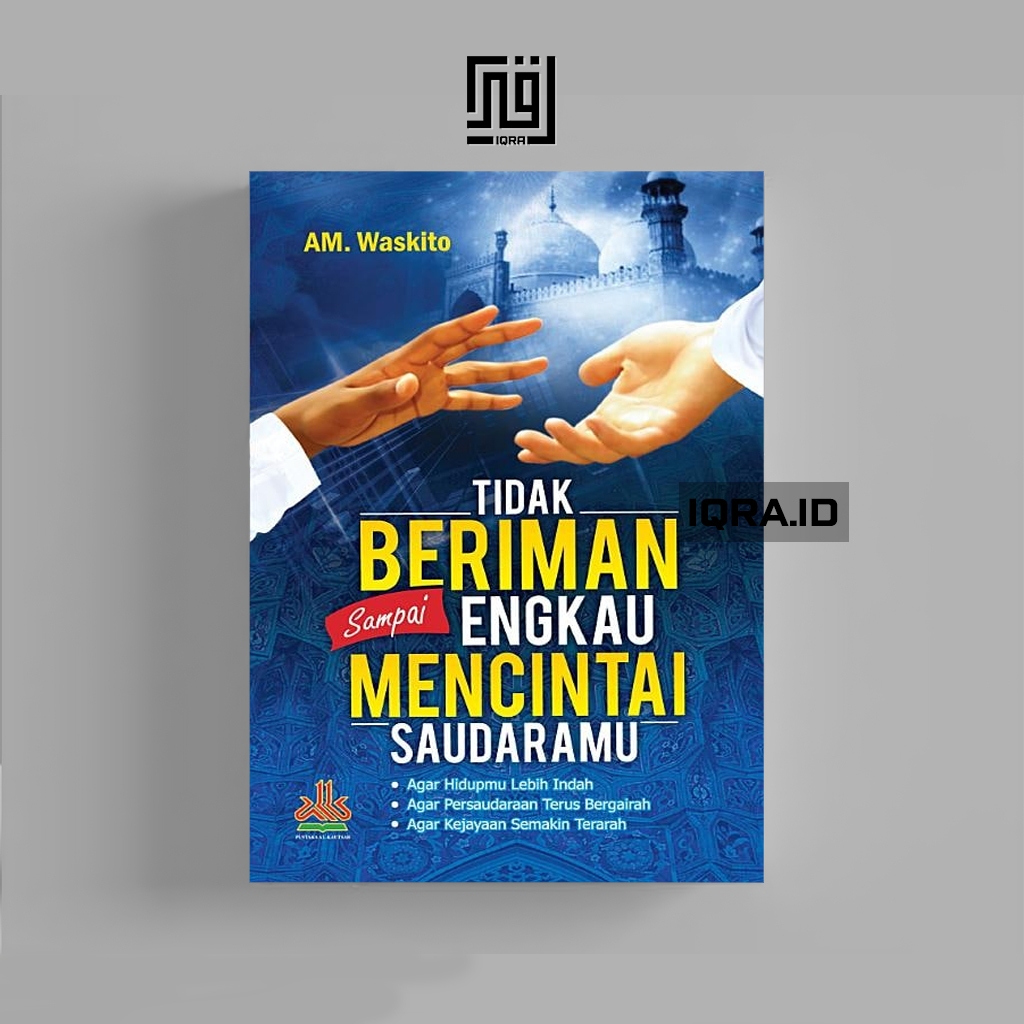 

[1598] Tidak Beriman Sampai Engkau Mencintai Saudaramu - Waskito
