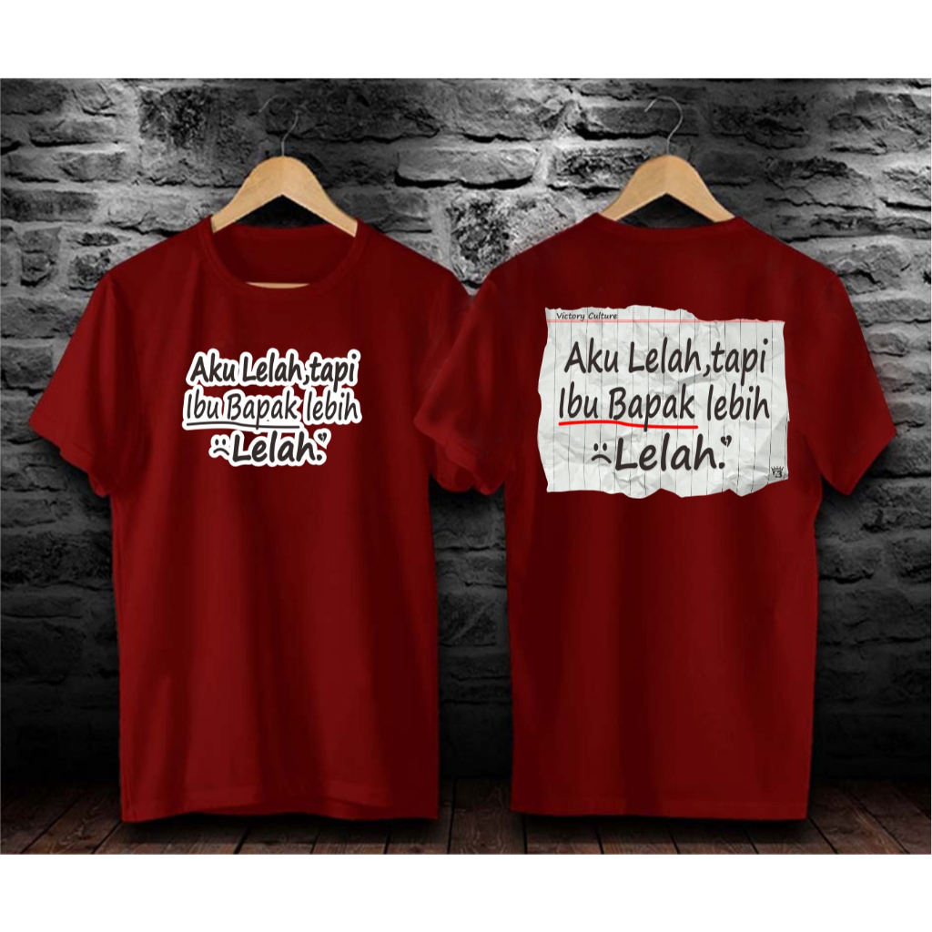 AKU LELAH TAPI IBU BAPAK LEBIH LELAH,PAKAIAN PRIA ATASAN T-SHIRT KAOS GAMBAR DAN KATA LUCU.