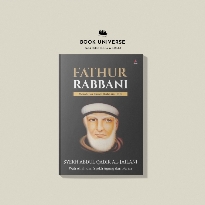 Fathur Rabbani: Membuka Kunci Rahasia Ilahi - Syekh Abdul Qadir Al-jailani