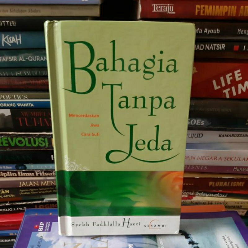 Buku bahagia tanpa jeda. Mencerdaskan jiwa cara sufi. Syekh Fadhlalla Haeri.