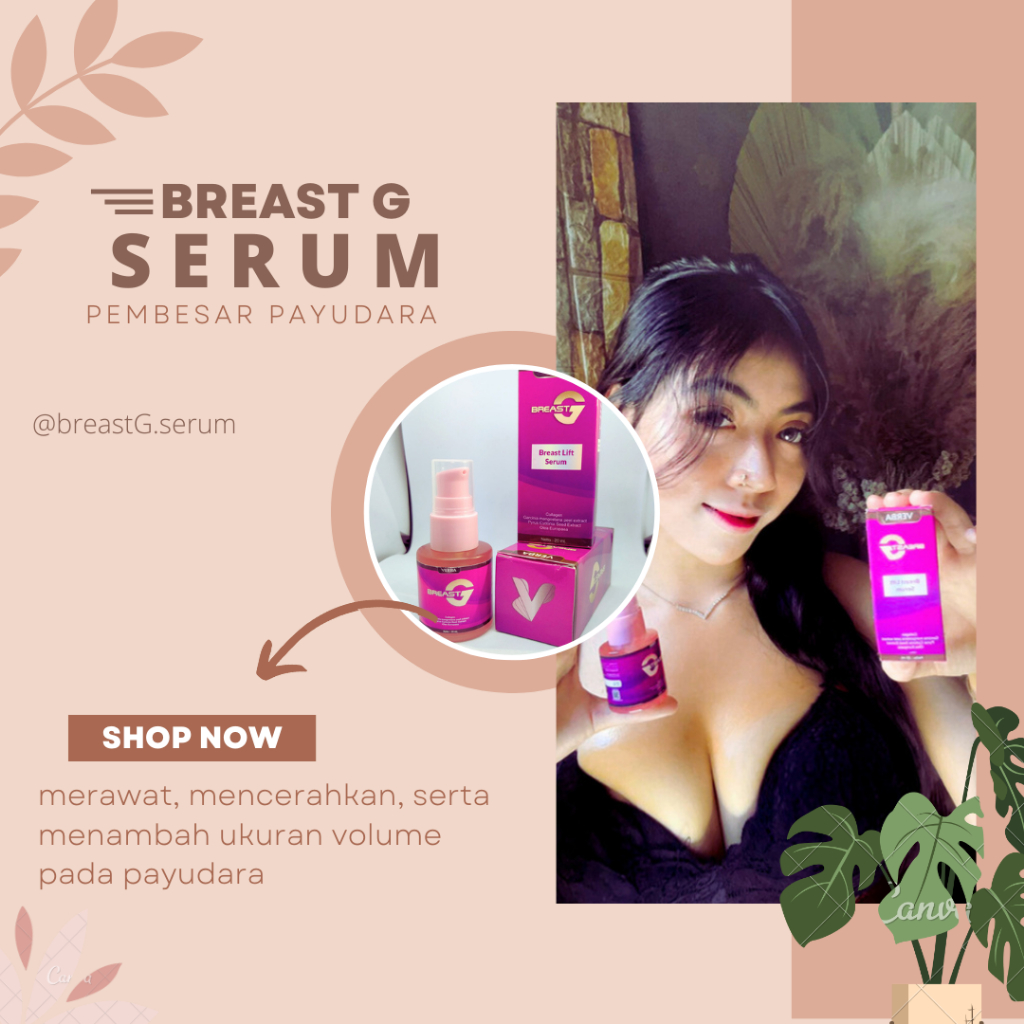 BREAST G ORIGINAL BPOM , PEMBESAR PAYUDARA AMPUH PERMANEN , PENGENCANG PAYUDARA BPOM , SERUM PEMBESA
