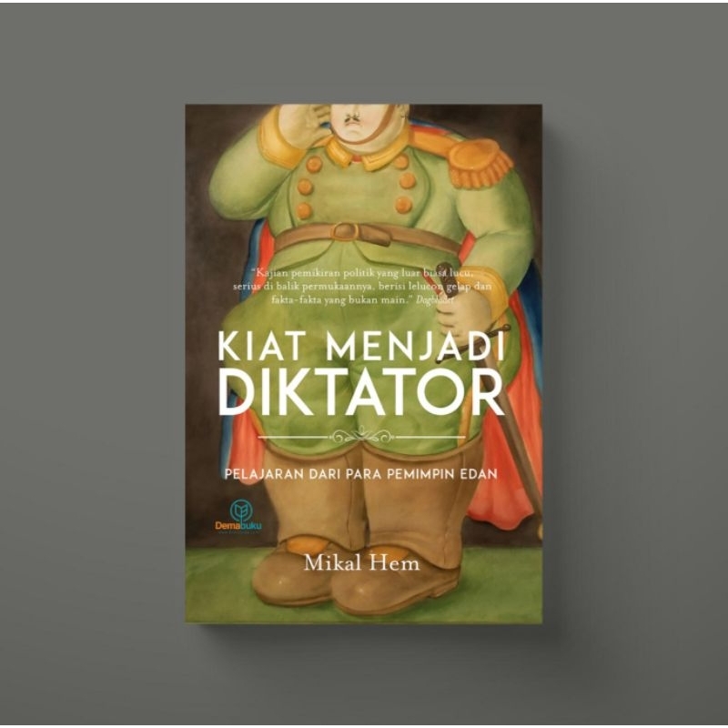 Kiat Menjadi Diktator: Pelajaran dari Para Pemimpin Edan - Mikal Hem