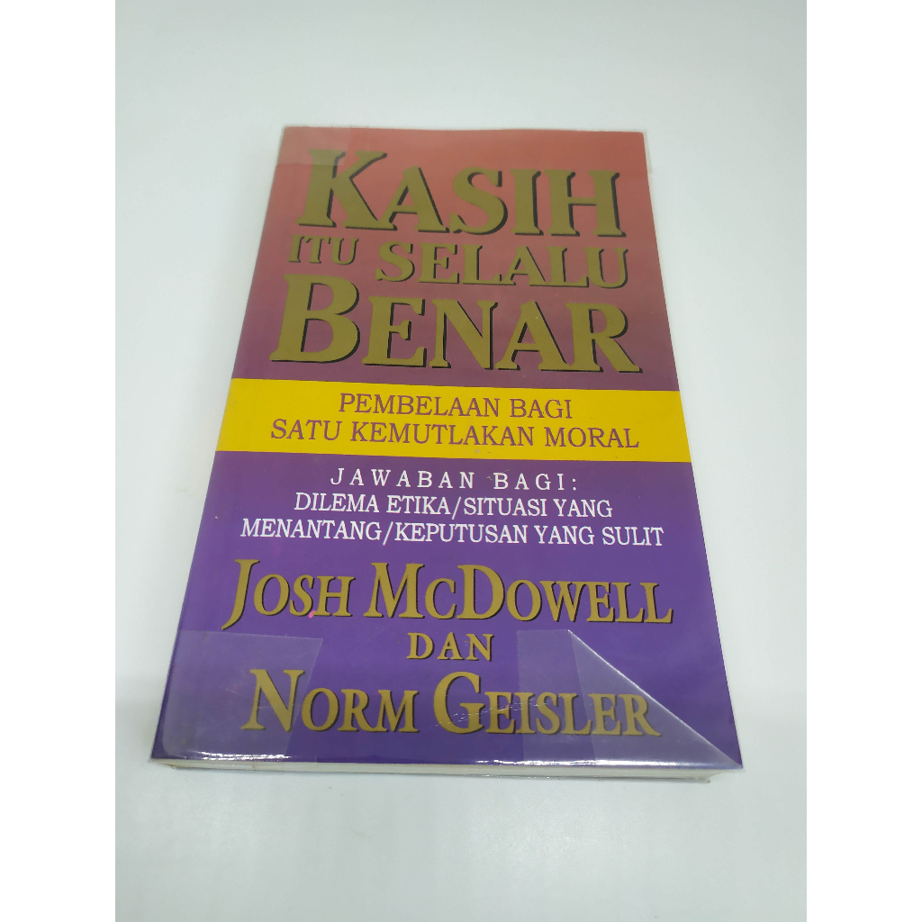 Kasih Itu Selalu Benar : Pembelaan Bagi Satu Kemutlakan Moral By Josh McDowell