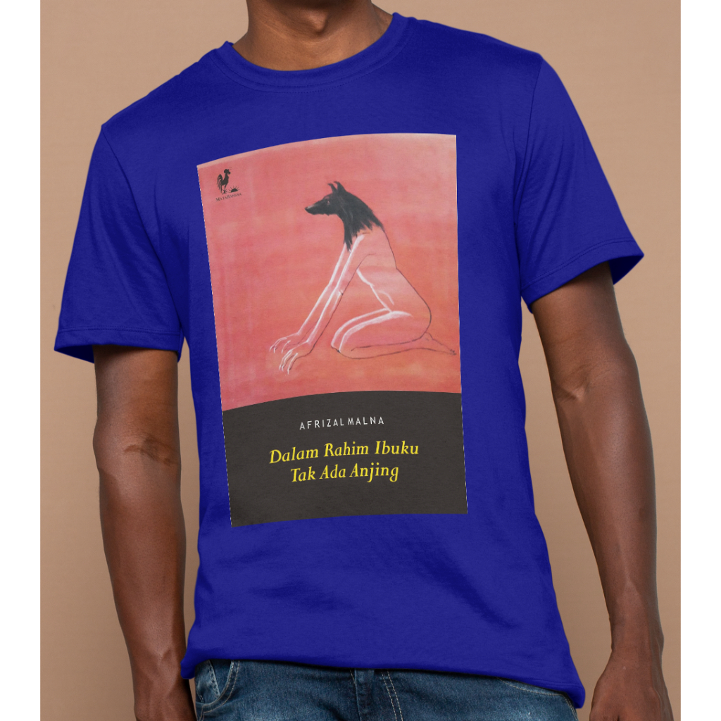 Kaos Afrizal Malna - Dalam Rahim Ibuku Tak Ada Anjing