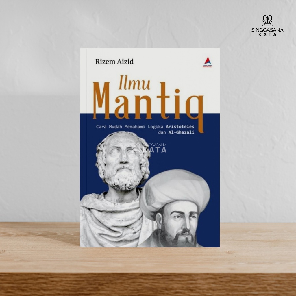 Buku Ilmu Mantiq : Cara Mudah Memahami Logika Aristoteles dan al-Ghazali - Rizem Aizid - AHI