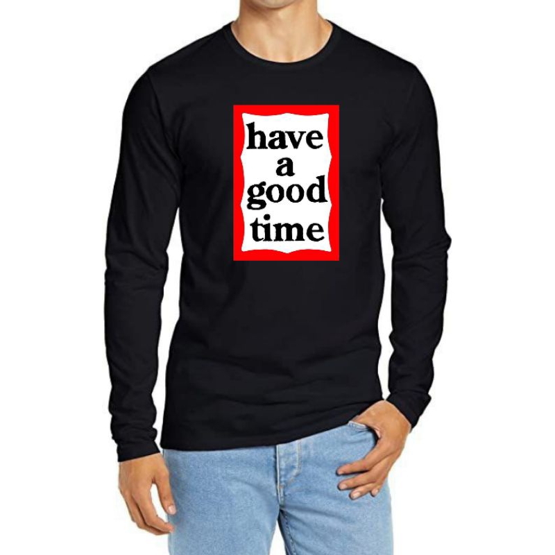 LONGSLEVE HAGT | KAOS LENGAN PANJANG | KAOS KATUN COMBED | HAVE A GOOD TIME