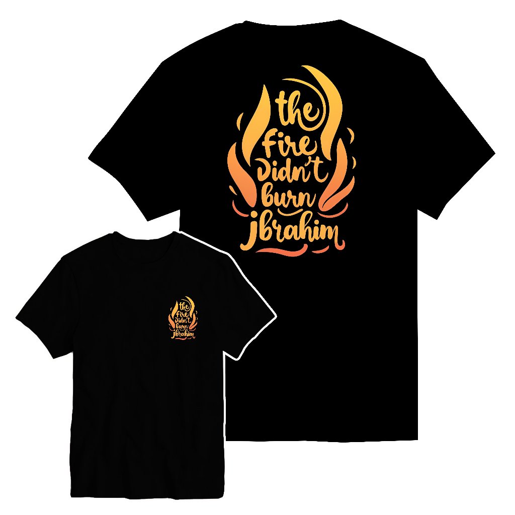kaos "The fire didn't burn ibrahim" Mukjizat Nabi Ibrahim