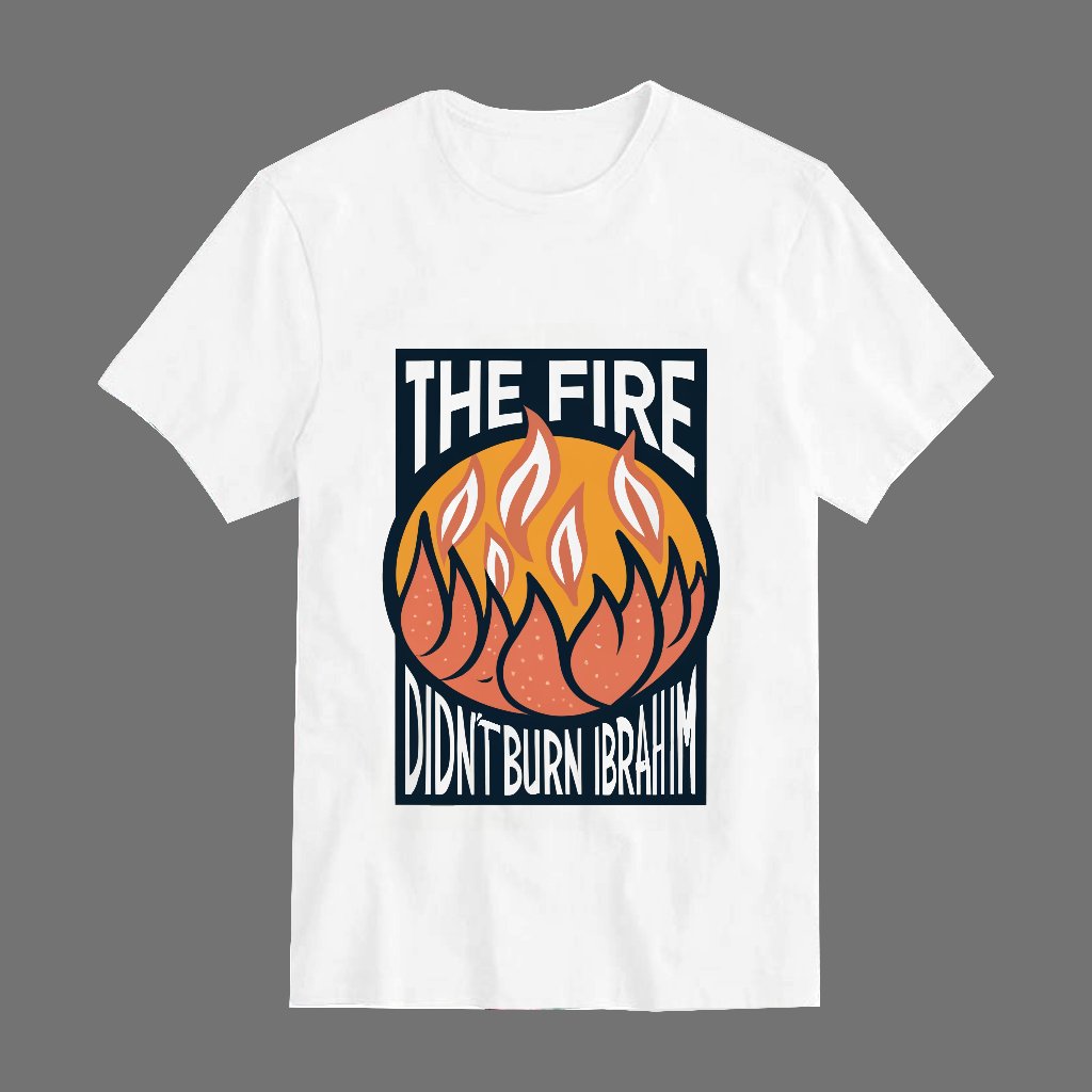 kaos "The fire didn't burn ibrahim" Mukjizat Nabi Ibrahim VOL 2