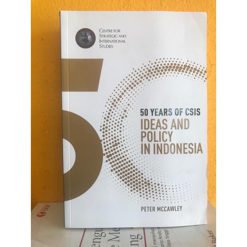 50 YEARS OF CSIS IDEAS AND POLICY IN INDONESIA by PETER MCCAWLEY
