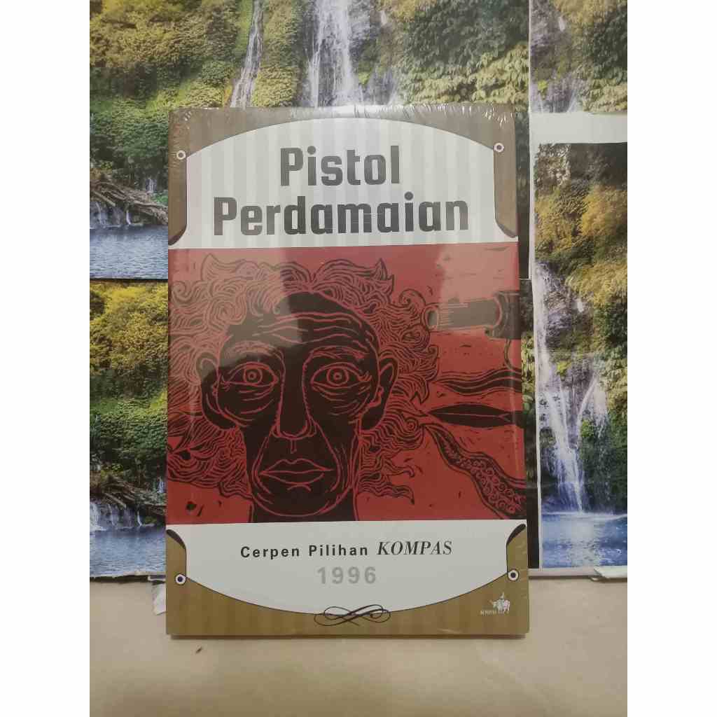 BUKU CERPEN PILIHAN KOMPAS 2011 PISTOL PERDAMAIAN