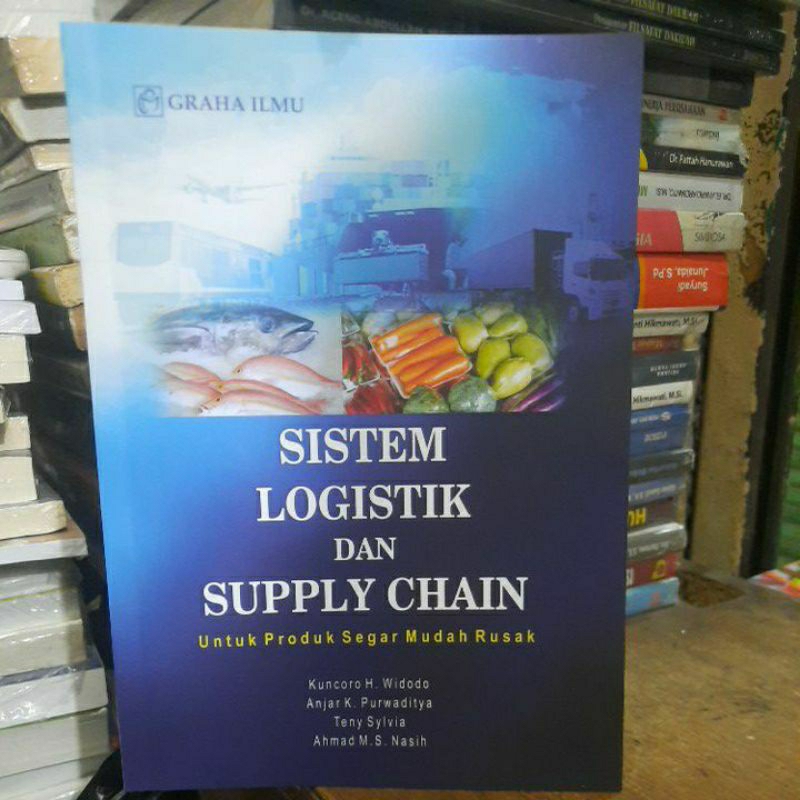 Sistem logistik dan supply chain untuk produk segar mudah rusak Kuncoro H widodo.