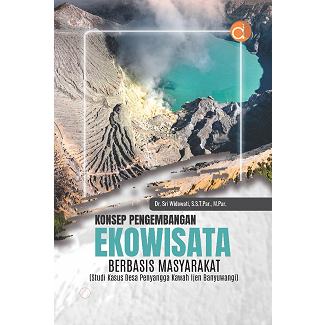 Konsep Pengembangan Ekowisata Berbasis Masyarakat (Studi Kasus Desa Penyangga Kawah Ijen Banyuwangi) - Sri Widowati