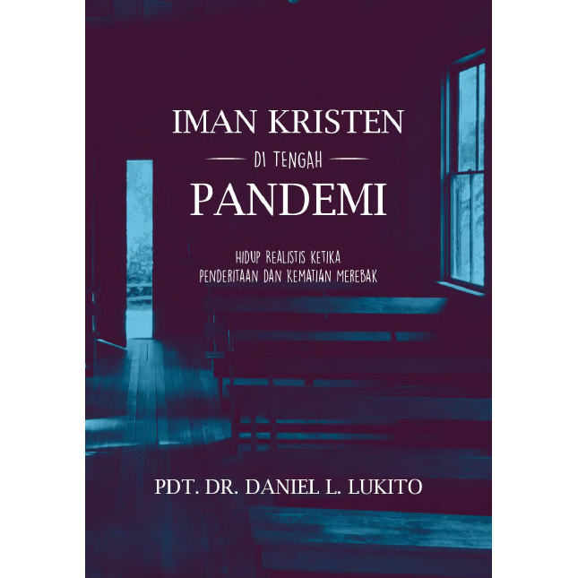 (ID2908) Iman Kristen di Tengah Pandemi Hidup Realistis Ketika Penderitaan dan Kematian Merebak (Daniel Lucas Lukito)