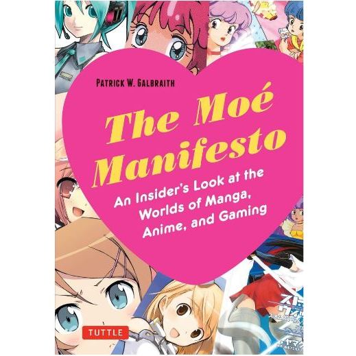 

The Moe Manifesto: An Insider's Look at the Worlds of Manga, Anime, and Gaming