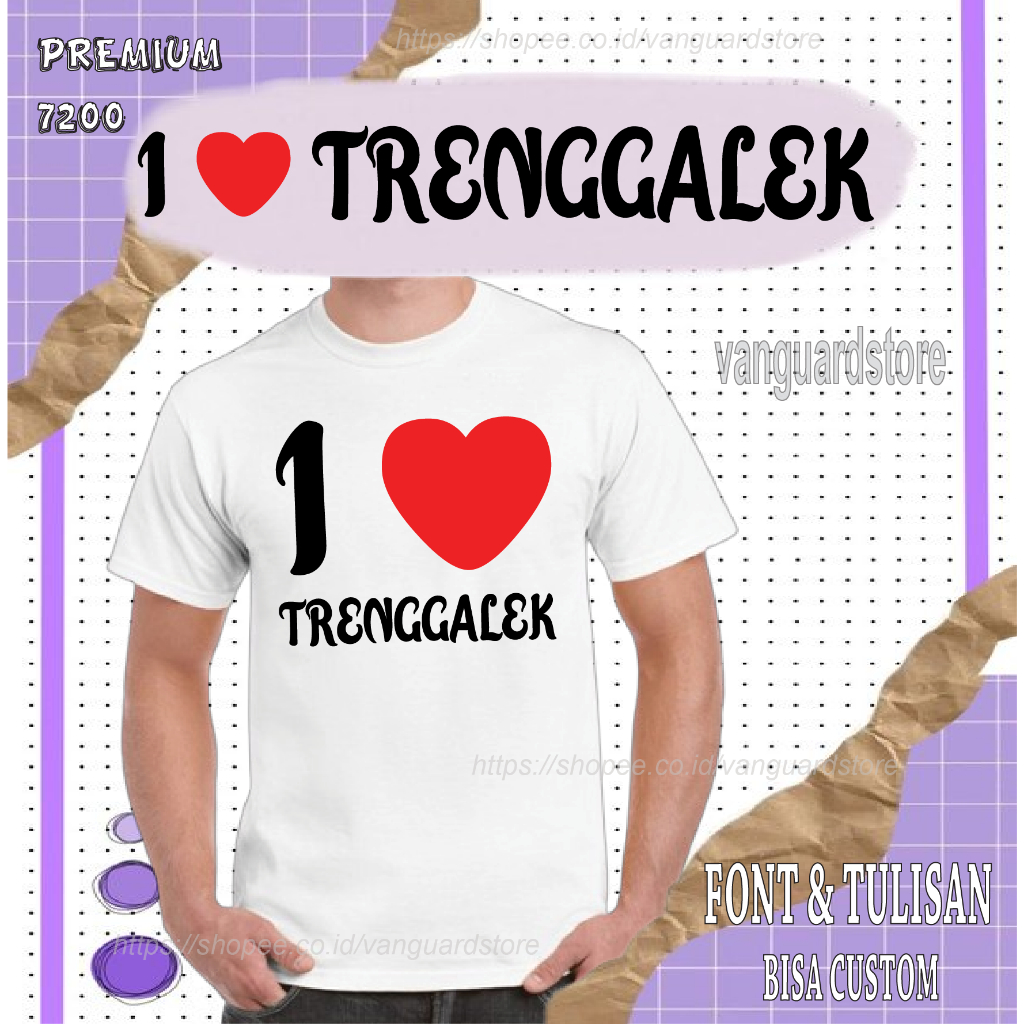 KAOS I LOVE TRENGGALEK NSA PREMIUM 7200 COWOK WANITA PRIA COWO