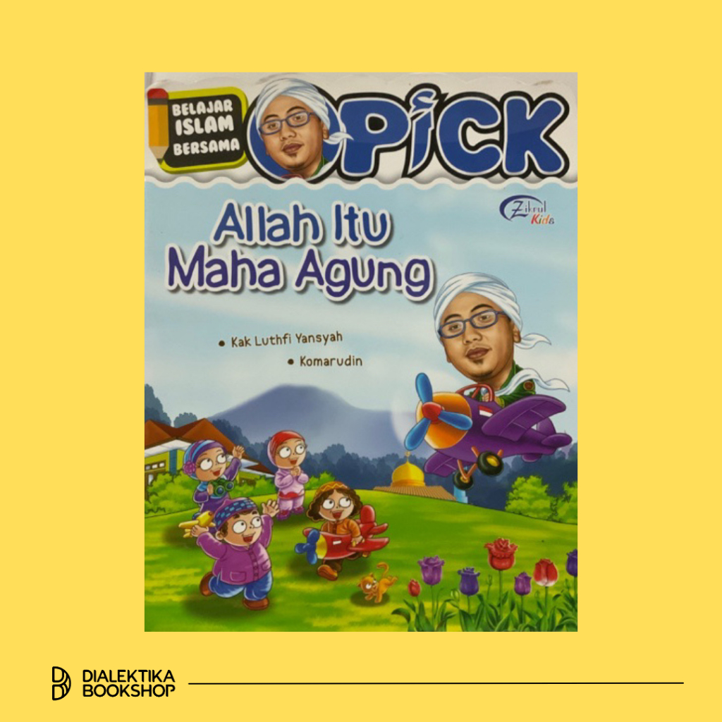 Allah Itu Maha Agung - Belajar Islam Bersama Opick - Buku Anak Dialektika Kids