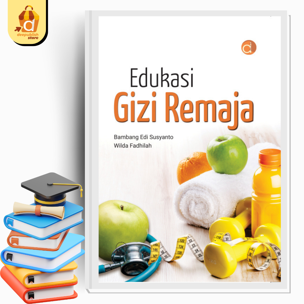 Deepublish - Buku Edukasi Gizi Remaja - BUKU GIZI