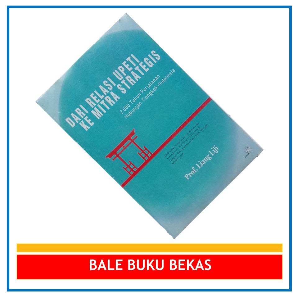 BUKU ORI LIANG LIJI: DARI RELASI UPETI KE MITRA STRATEGIS: 2.000 TAHUN PERJALANAN HUBUNGAN TIONGKOK-