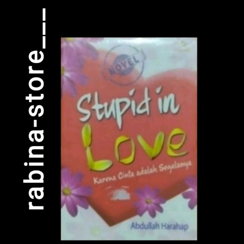 STUPID IN LOVE-- Abdullah Harahap