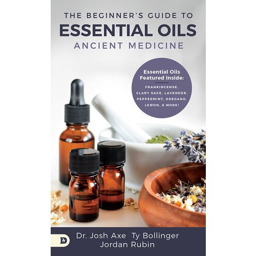 

The Beginner's Guide to Essential Oils: Ancient Medicine Josh Axe; Jordan Rubin