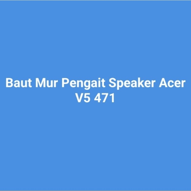 BAUT MUR PENGAIT SPEAKER LAPTOP ACER V5 417 V5-471