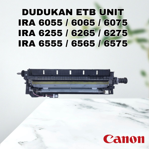 DUDUKAN ETB CANON IRA Advance 6055 / 6065 / 6075 / 6255 / 6265 / 6275