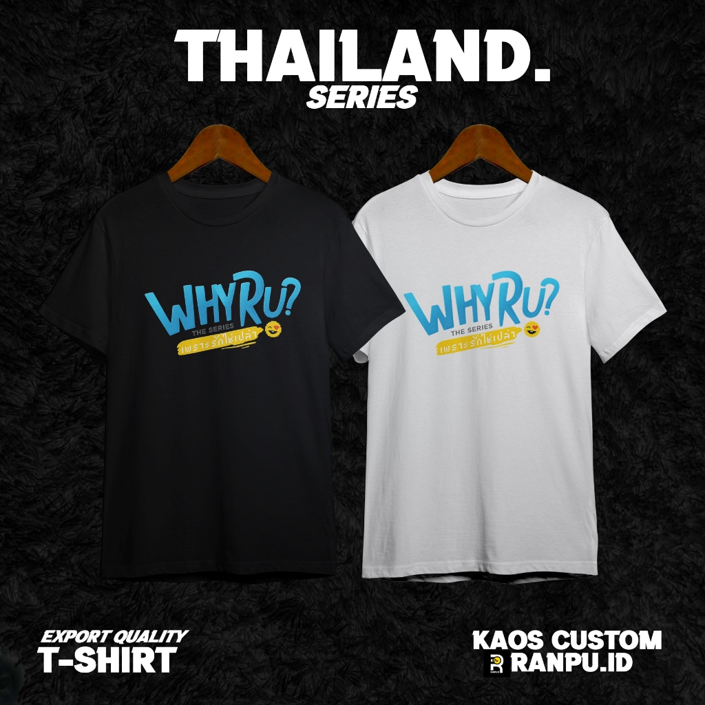 T-Shirt Kaos Thailand Drama Series: Why R U?