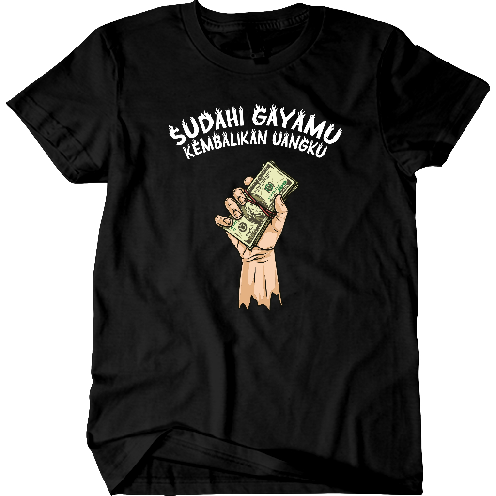 KAOS HUTANG SUDAHI GAYAMU KEMBALIKAN UANGKU / BAJU MURAH KEREN