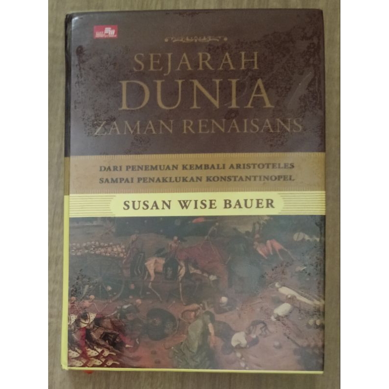 Sejarah Dunia Zaman Renaisans - Susan Wise Bauer - dari penemuan kembali Aristoteles sampai penakluk