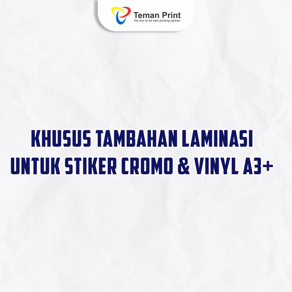 

Teman Print Khusus Untuk Tambahan Laminasi Stiker Cromo & Vinyl A3+