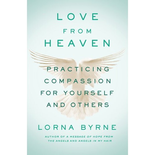 

Love From Heaven Practicing Compassion Yourself & Others Lorna Byrne