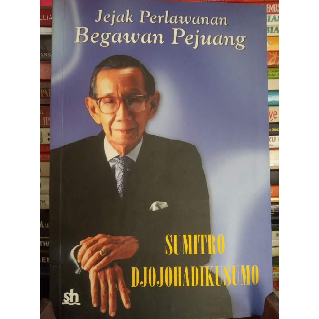 Buku SUMITRO DJOJOHADIKUSUMO : Jejak Perlawanan Begawan Pejuang