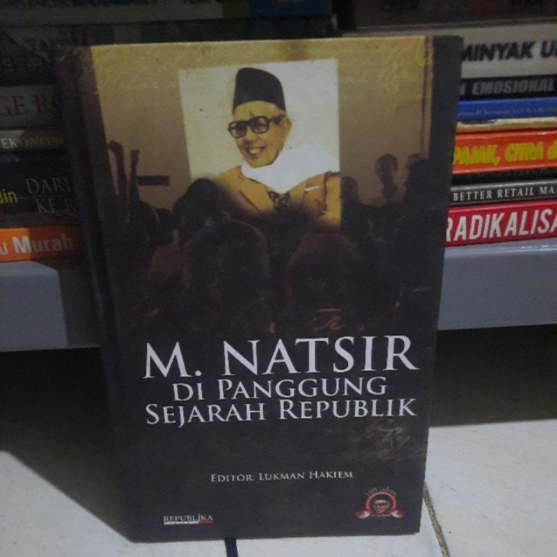 M. NATSIR DI PANGGUNG SEJARAH REPUBLIK - LUKMAN HAKIEM