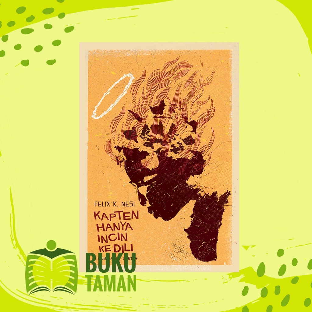 Kapten Hanya Ingin ke Dili - Felix K. Nesi - Marjin Kiri