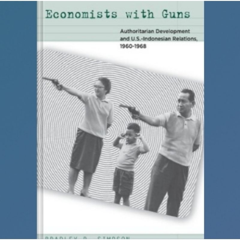 Buku Economists with Guns: Authoritarian Development and U.S.-Indonesian Relations, 1960-1968